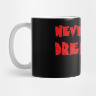 Never Stop Dreaming Mug